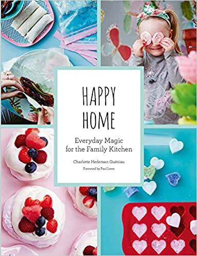 Happy Home: Everyday Magic for the Family Kitchen