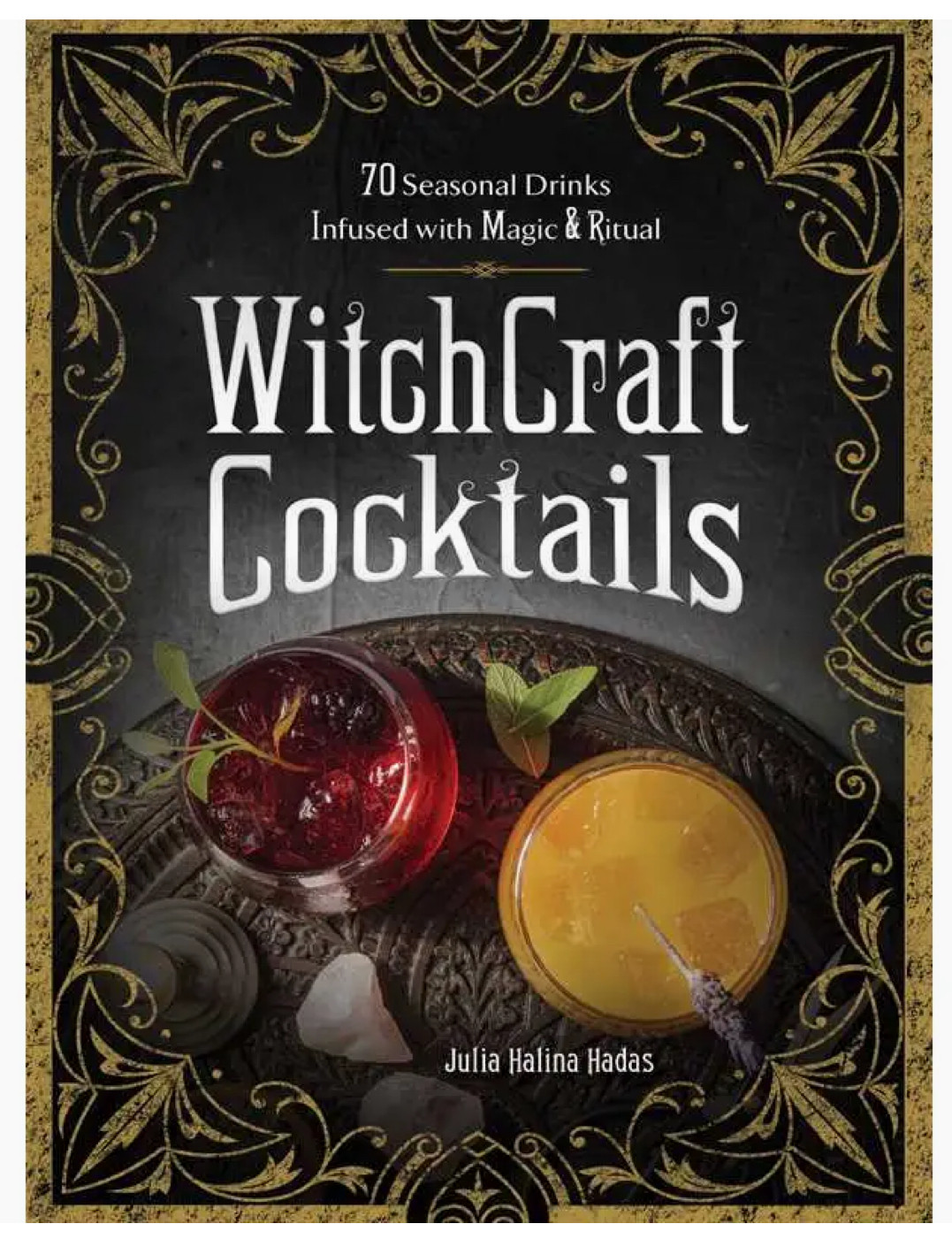 Witchcraft Cocktails: 70 Seasonal Drinks Infused With Magic & Ritual