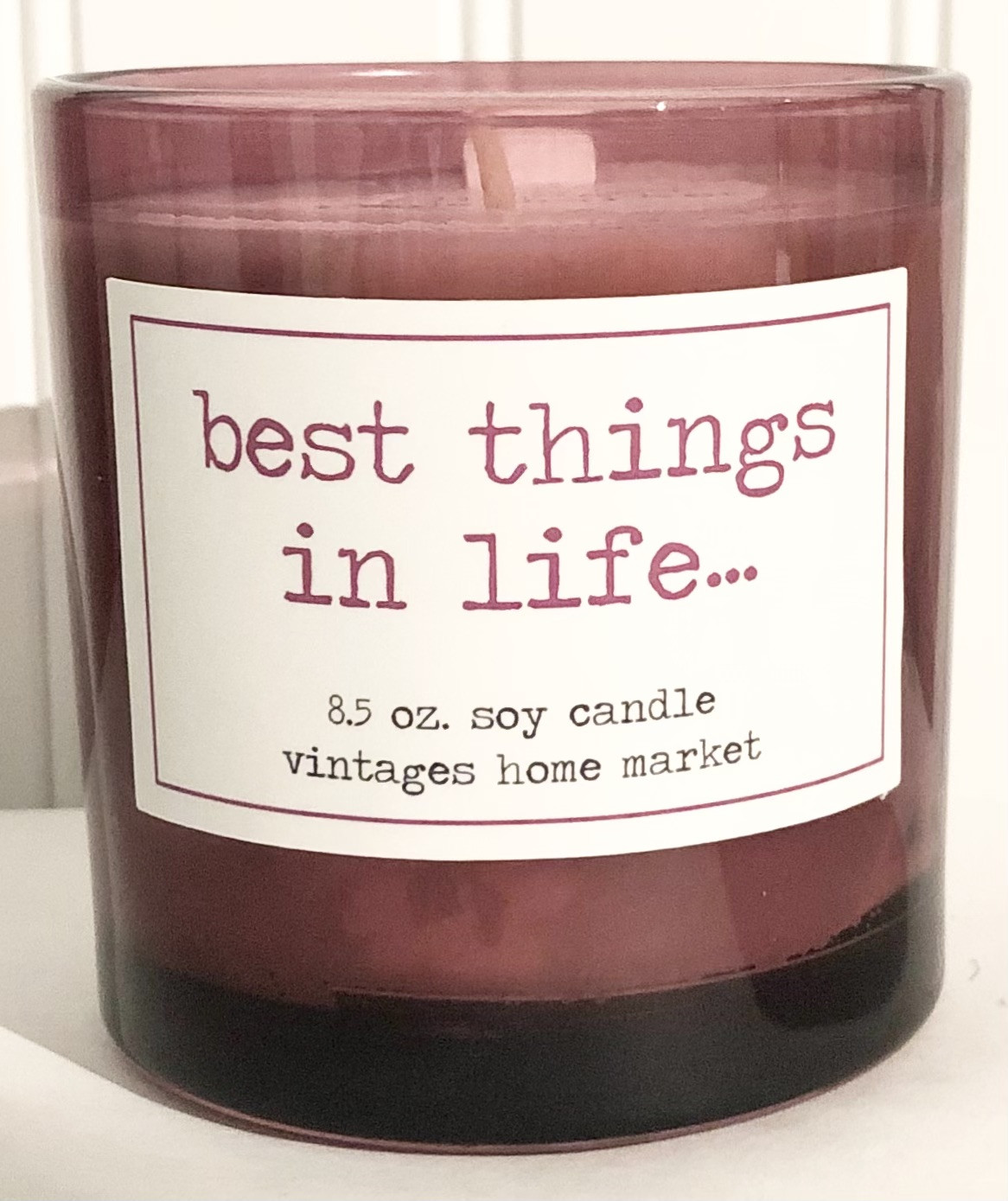 Vintages Home Market - Best Things in Life…  Candle,   Limited Edition