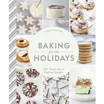 Baking for the Holidays: 50+ Treats for a Festive Season