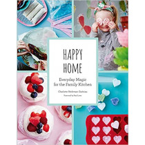 Happy Home: Everyday Magic for the Family Kitchen