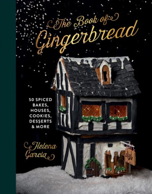 The Gingerbread Book: 50 Spiced Bakes, Houses, Cookies, Desserts and More
